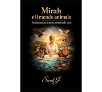 Mirah e il mondo animale: Meditazioni fra le forme animali della terra