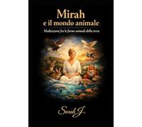 Mirah e il mondo animale: Meditazioni fra le forme animali della terra