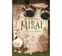 Mirai. Il sogno del domani - Rosa Arianna