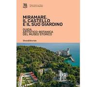 Miramare. Il castello e il suo giardino. Guida artistico-botanica del museo storico. Ediz. a colori