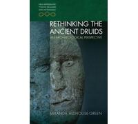Miranda Aldhouse-Green Rethinking the Ancient Druids (Tascabile)