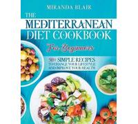 Miranda Blair The Mediterranean Diet Cookbook For Beginners (Tascabile)
