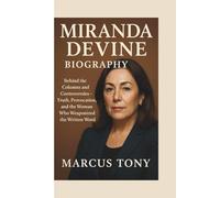 MIRANDA DEVINE BIOGRAPHY: Behind the Columns and Controversies - Truth, Provocation, and the Woman Who Weaponized the Written Word