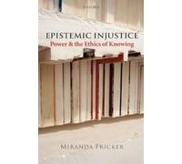 Epistemic Injustice: Power and the Ethics of Knowing by Fricker, Miranda