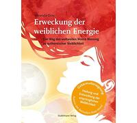 Miranda Gray Erweckung der weiblichen Energie: Der Weg des weltweiten Womb Bless