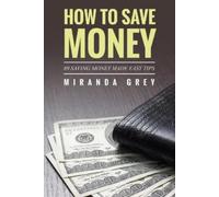 Miranda Grey How to Save Money 89 Saving Money Made Easy Tips (Tascabile)