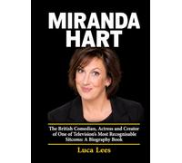 Miranda Hart: The British Comedian, Actress and Creator of One of Television’s Most Recognisable Sitcoms: A Biography Book