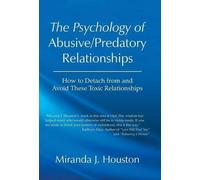 Miranda J Houst The Psychology of Abusive/Predatory Relations (Copertina rigida)