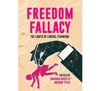Miranda Kiraly Meagan T Freedom Fallacy: The Limits Of Liberal Femi (Tascabile)