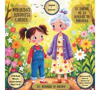 Miranda’s Kindness Garden / El jardín de la bondad de Miranda: A bi-lingual story about a little girl who learns joy from spreading kindness