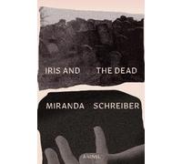 Miranda Schreiber Iris and the Dead (Tascabile)