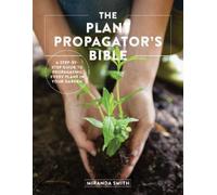 Miranda Smith The Plant Propagator's Bible (Tascabile)
