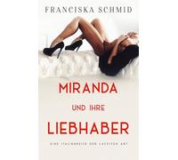 Miranda und ihre Liebhaber: Eine Italienreise der lasziven Art