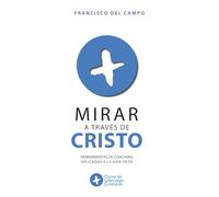 Mirar a través de Cristo: Herramientas de coaching aplicadas a la vida de fe