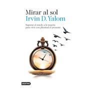 Mirar al sol: Superar el miedo a la muerte para vivir con plenitud el presente