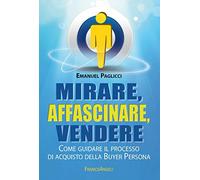 Mirare, affascinare, vendere. Come guidare il processo di acquisto della Buyer Persona