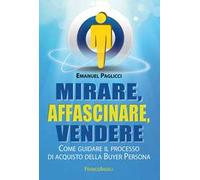 Mirare, affascinare, vendere. Come guidare il processo di acquisto della Buyer Persona