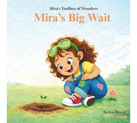 Mira's Big Wait: Mira’s Big Wait ## A STEM-Focused Picture Book Exploring Growth Mindset and the Importance of Patience, Told Through an Engaging Rhythmic Writing Style
