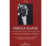Mircea Eliade. Le forme della tradizione e del sacro