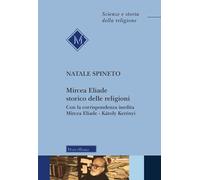 Mircea Eliade storico delle religioni. Con la corrispondenza inedita di Mircea Eliade-Károly Kerényii. Nuova ediz.