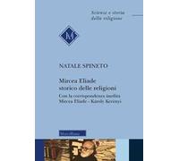 Mircea Eliade storico delle religioni. Con la corrispondenza inedita Mircea Eliade-Károly Kerényi. Nuova ediz.