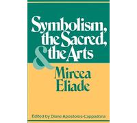 Mircea Eliade Symbolism, the Sacred, and the Arts (Tascabile)