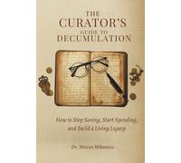 Mircea Mihaescu The Curator's Guide to Decumulation (Tascabile)