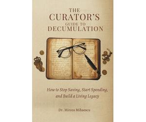 Mircea Mihaescu The Curator's Guide to Decumulation (Tascabile)