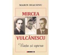 Mircea Vulcanescu. Viata si opera - Marin Diaconu
