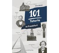 Mirco Becker 101 Tatorte in Frankfurt: True Crime in Frankfurt vom e (Tascabile)