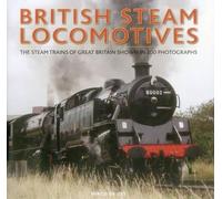 British Steam Locomotives: The Steam Trains of Great Britain Shown in 200 Photographs