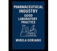 Mirela Gorjanu Good Laboratory Practice in the Pharmaceutical Indust (Tascabile)