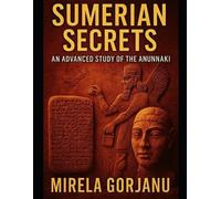 Mirela Gorjanu Sumerian Secrets (Tascabile) Forgottenorigins