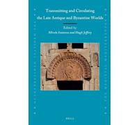 Mirela Ivanova Transmitting and Circulating the Late Antique and By (Tascabile)