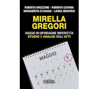 MIRELLA GREGORI. VIAGGIO IN UN'INDAGINE IMPERFETTA. STUDIO E ANALISI DEGLI ATTI