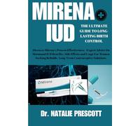 MIRENA IUD: The Ultimate Guide to Long-Lasting Birth Control: Discover Mirena’s Proven Effectiveness- Expert Advice On Hormonal IUD Benefits, Side ... Reliable, Long Term Contraceptive Solutions