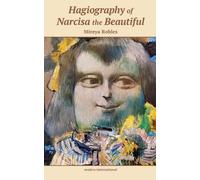 Mireya Robles Hagiography of Narcisa the Beautiful (Tascabile)