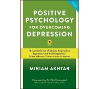 Miriam Akhtar Positive Psychology for Overcoming Depression (Tascabile)