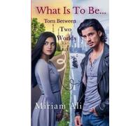 Miriam Ali What Is To Be...Torn Between Two Worlds (Tascabile)