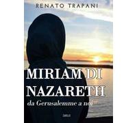 Miriam di Nazareth. Da Gerusalemme a noi