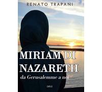 Libri Trapani Renato - Miriam Di Nazareth. Da Gerusalemme A Noi