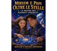 Miriam e Papi oltre le stelle: La mappa dei pianeti perduti