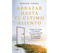 Miriam Israel Abrazar hasta el último aliento / Embrace Even the Las (Tascabile)