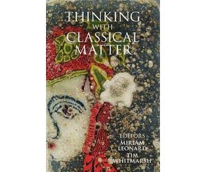 Miriam Leonard Thinking with Classical Matter (Copertina rigida)