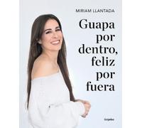 Miriam Llantada Guapa por dentro, feliz por fuera: La ciencia tras e (Tascabile)