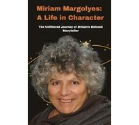 Miriam Margolyes: A Life in Character: The Unfiltered Journey of Britain’s Beloved Storyteller