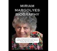 MIRIAM MARGOLYES BIOGRAPHY: The Irrepressible Life of a Character Actress Who Never Plays By the Rules