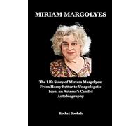 MIRIAM MARGOLYES: The Life Story of Miriam Margolyes: From Harry Potter to Unapologetic Icon, an Actress’s Candid Autobiography