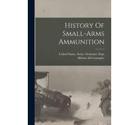 Miriam McConaughy History Of Small-arms Ammunition (Tascabile)