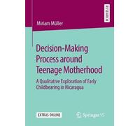 Miriam Müller Decision-Making Process around Teenage Motherhood (Tascabile)
